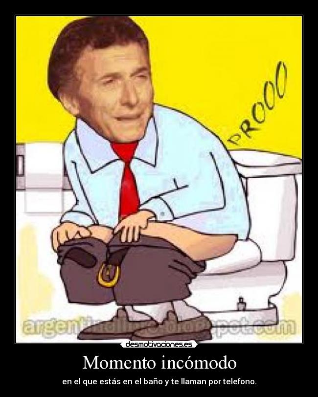 Momento incómodo - en el que estás en el baño y te llaman por telefono.