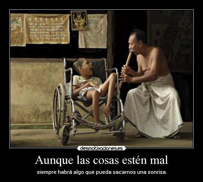 Aunque las cosas estén mal - 