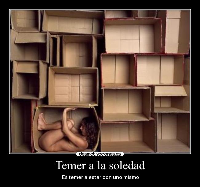 Temer a la soledad - Es temer a estar con uno mismo