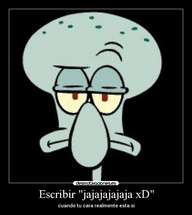 Escribir jajajajajaja xD - 