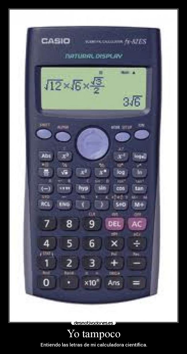 Yo tampoco - Entiendo las letras de mi calculadora científica.