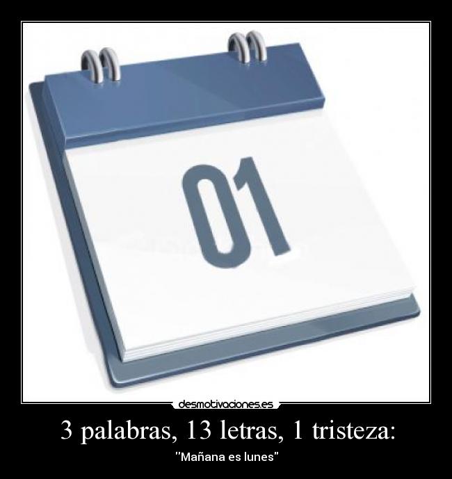 3 palabras, 13 letras, 1 tristeza: - Mañana es lunes