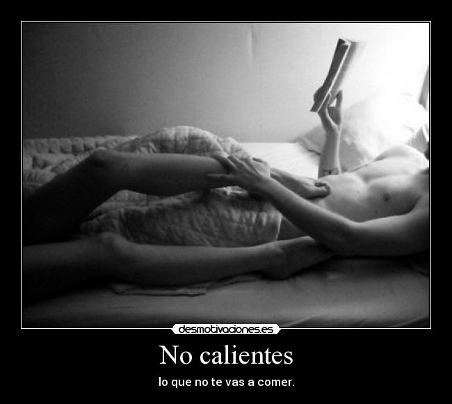 No calientes - lo que no te vas a comer.