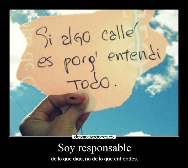 Soy responsable - de lo que digo, no de lo que entiendes.