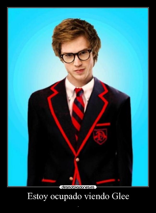 Estoy ocupado viendo Glee - 