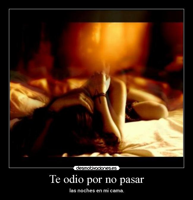 Te odio por no pasar -