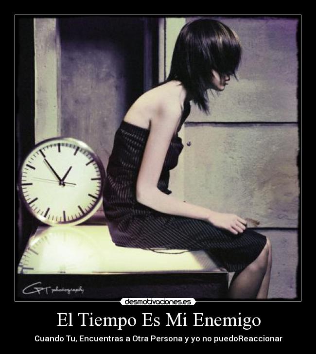 El Tiempo Es Mi Enemigo -