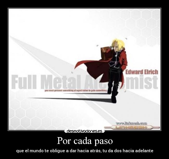 Por cada paso - que el mundo te obligue a dar hacia atrás, tu da dos hacia adelante