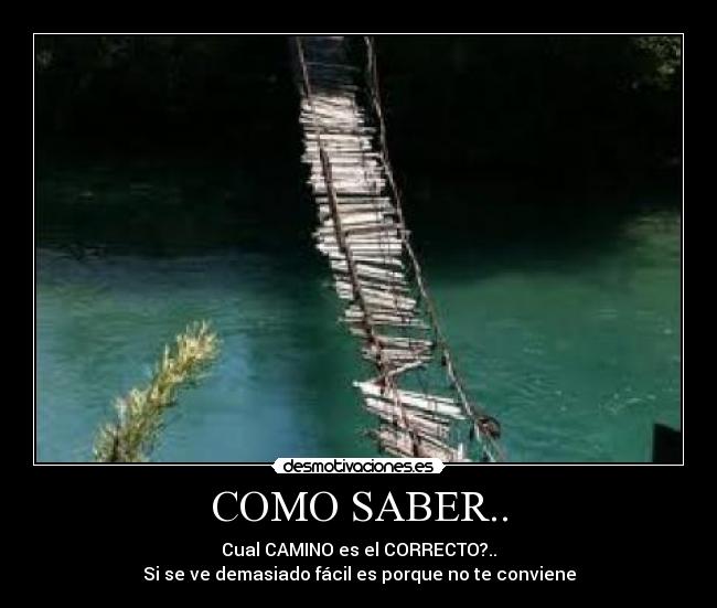 COMO SABER.. - Cual CAMINO es el CORRECTO?..
Si se ve demasiado fácil es porque no te conviene