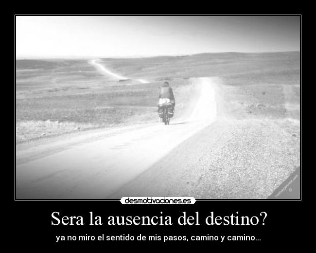 Sera la ausencia del destino? -