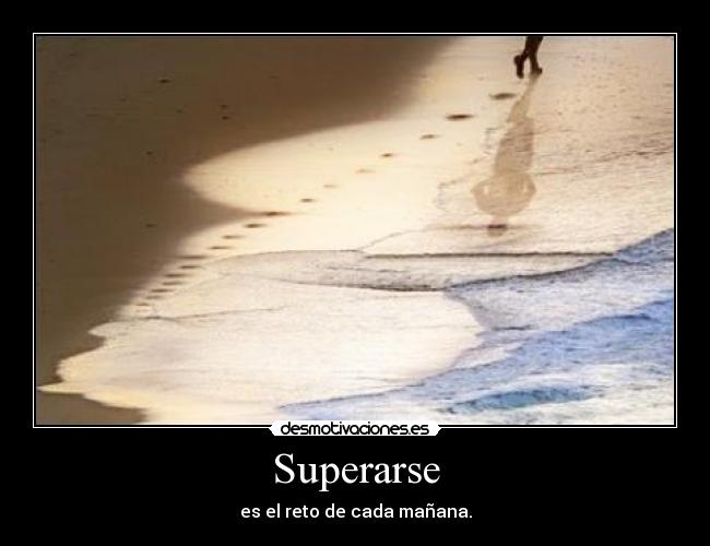 Superarse - es el reto de cada mañana.