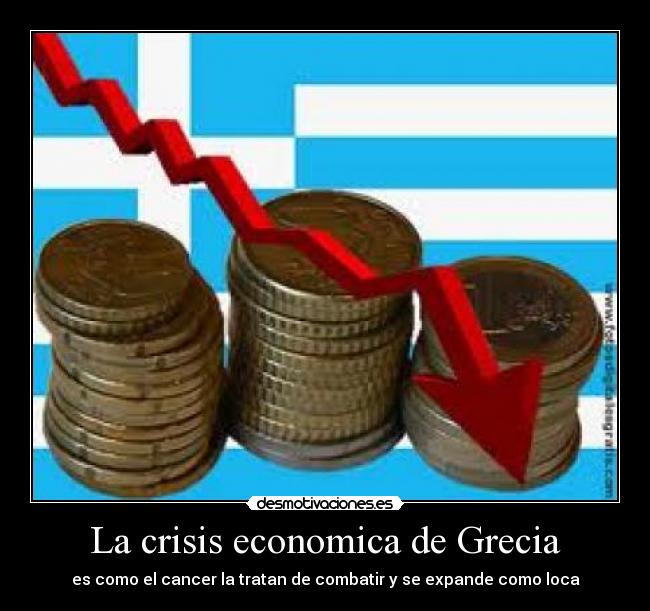 La crisis economica de Grecia - es como el cancer la tratan de combatir y se expande como loca