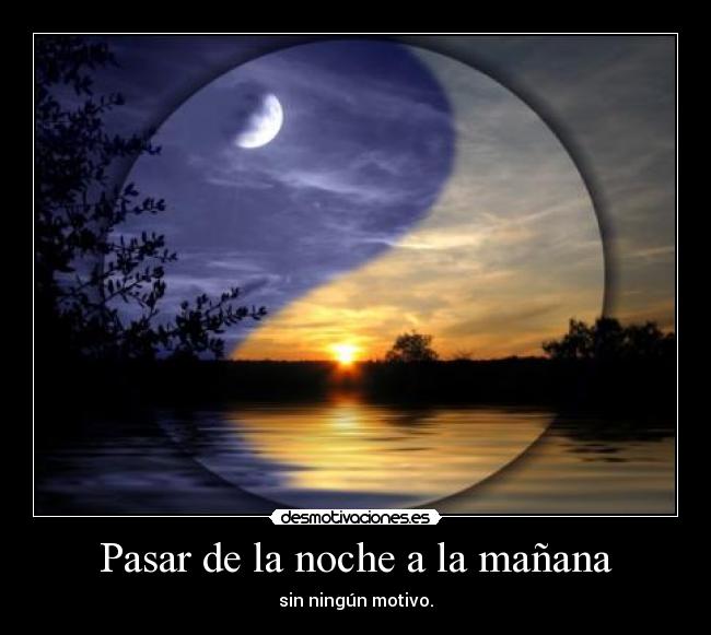 Pasar de la noche a la mañana -