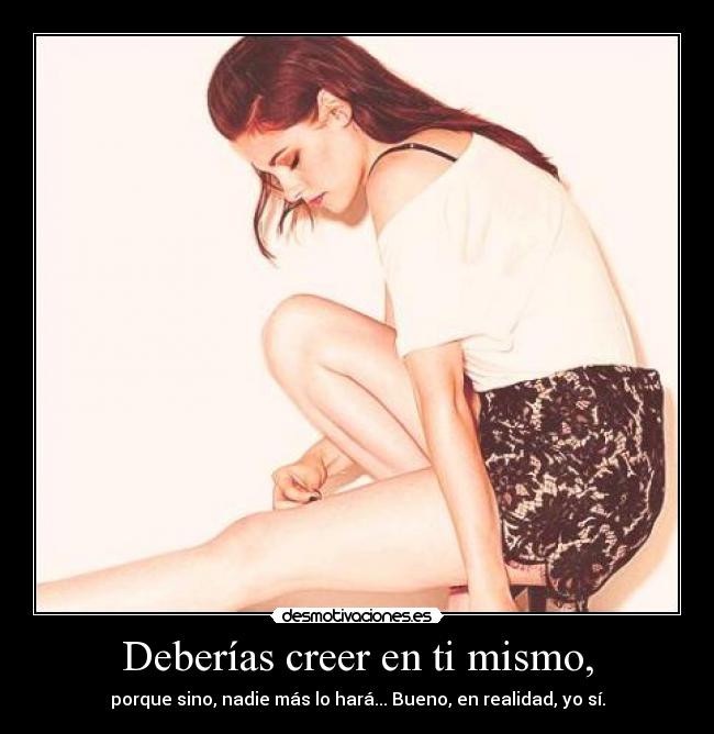 Deberías creer en ti mismo, - 