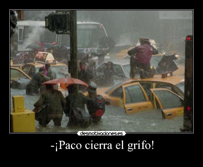 -¡Paco cierra el grifo! - 