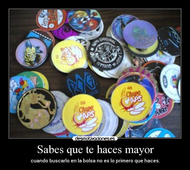 Sabes que te haces mayor -
