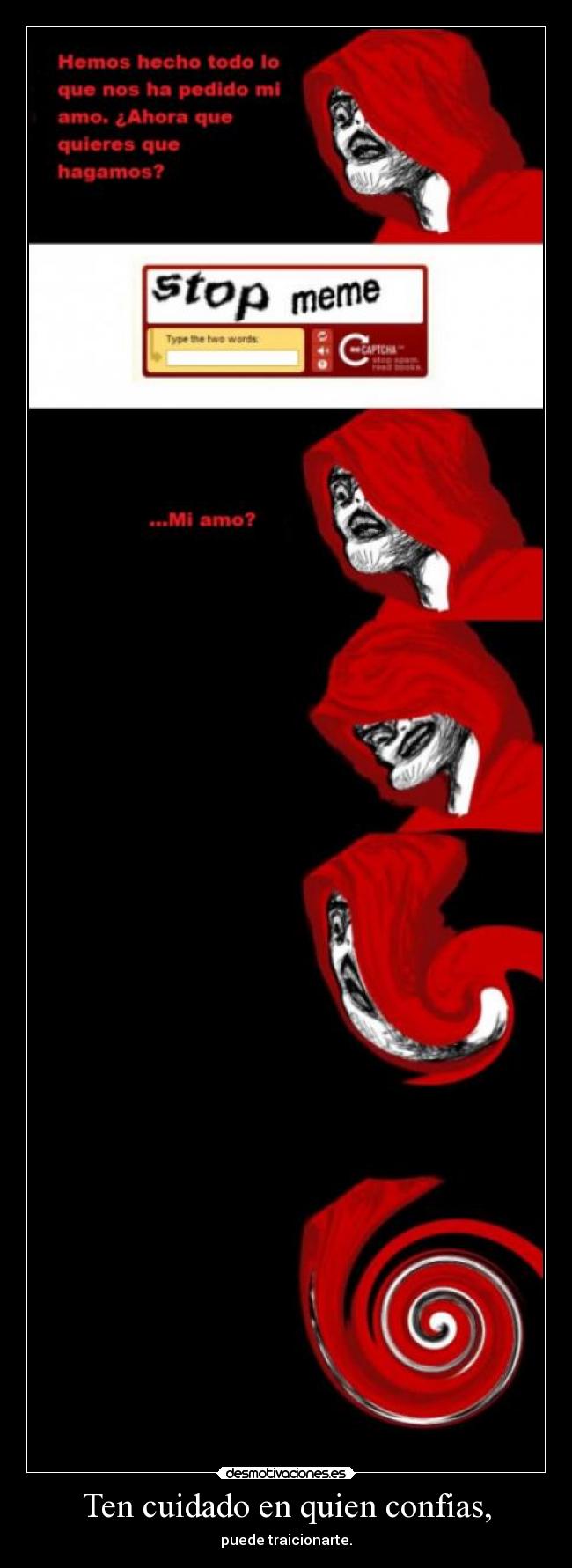 Ten cuidado en quien confias, - puede traicionarte.