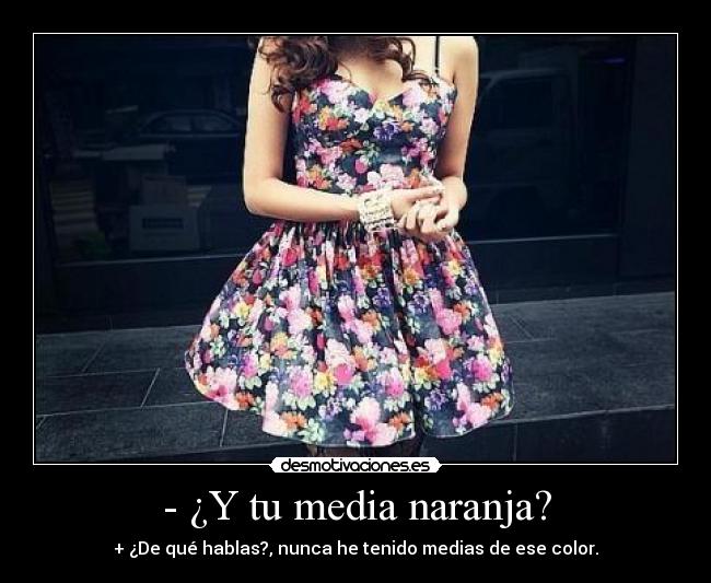 - ¿Y tu media naranja? -