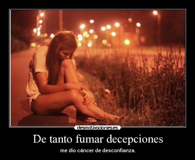 De tanto fumar decepciones - 