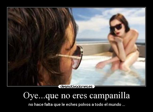 Oye...que no eres campanilla -