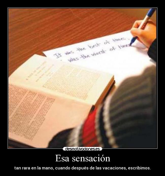 Esa sensación - tan rara en la mano, cuando después de las vacaciones, escribimos.