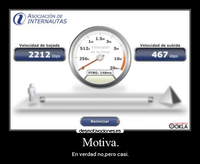 Motiva. - En verdad no,pero casi.