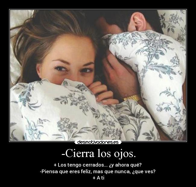 -Cierra los ojos. - 