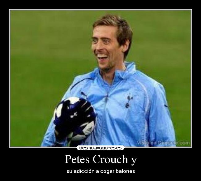 Petes Crouch y - su adicción a coger balones