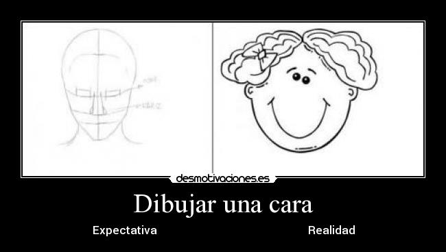 Dibujar una cara - Expectativa                                                       Realidad