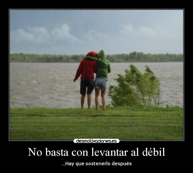 No basta con levantar al débil - 