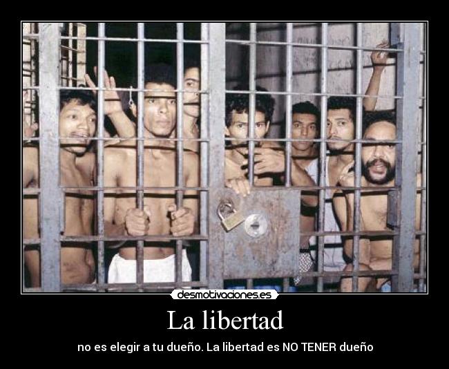 La libertad - no es elegir a tu dueño. La libertad es NO TENER dueño