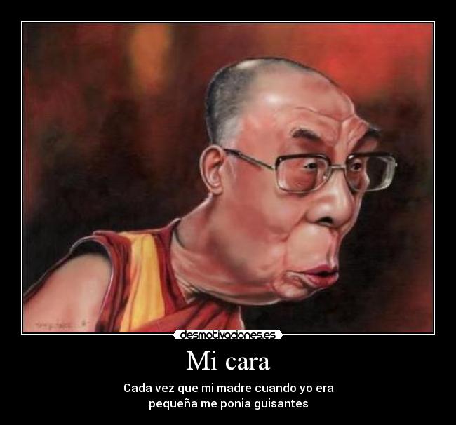 Mi cara - Cada vez que mi madre cuando yo era
pequeña me ponia guisantes