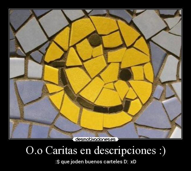 O.o Caritas en descripciones :) - :$ que joden buenos carteles D: xD