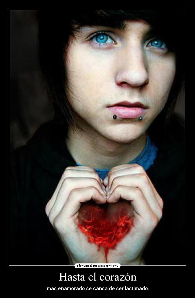 Hasta el corazón - mas enamorado se cansa de ser lastimado.
