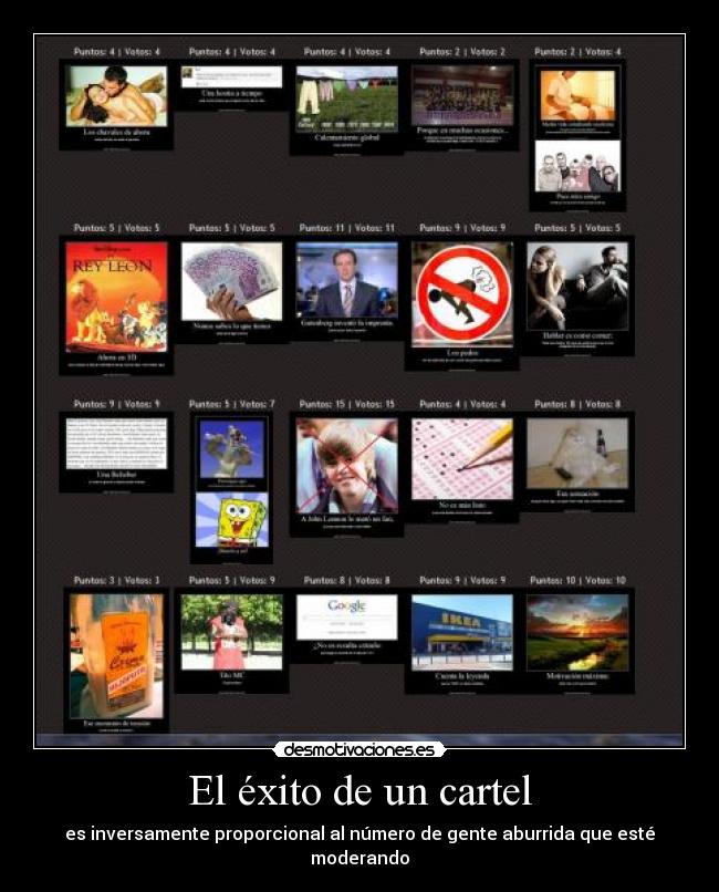 El éxito de un cartel - es inversamente proporcional al número de gente aburrida que esté moderando