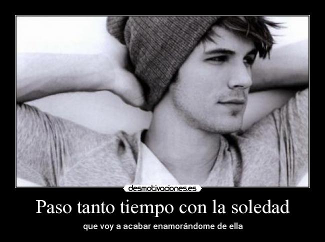 Paso tanto tiempo con la soledad - 