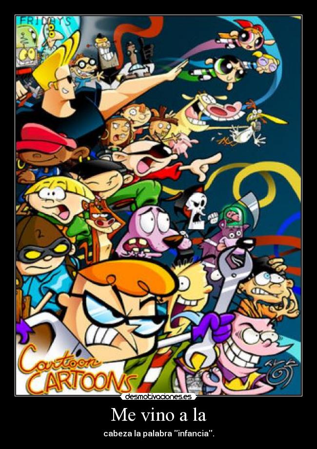 Me vino a la - cabeza la palabra infancia.