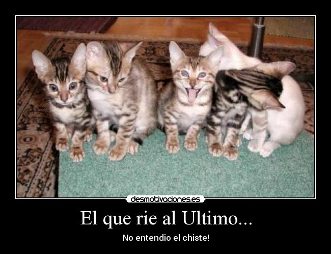 El que rie al Ultimo... -