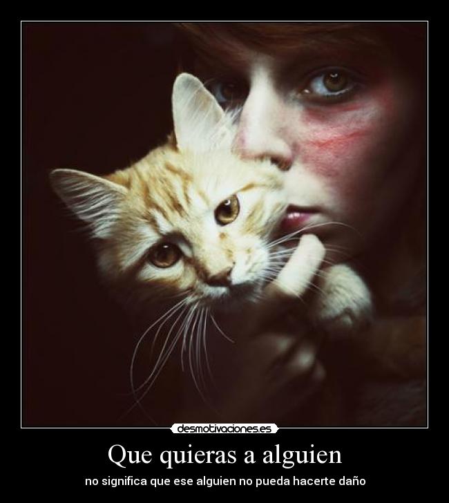 Que quieras a alguien - no significa que ese alguien no pueda hacerte daño