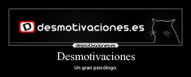 Desmotivaciones - Un gran psicólogo.