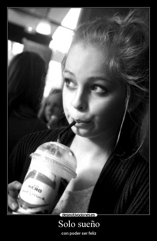 Solo sueño - con poder ser feliz