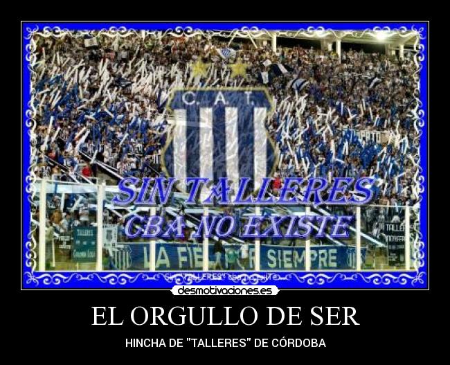EL ORGULLO DE SER - HINCHA DE TALLERES DE CÓRDOBA