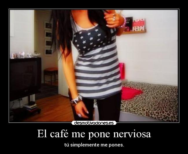 El café me pone nerviosa -