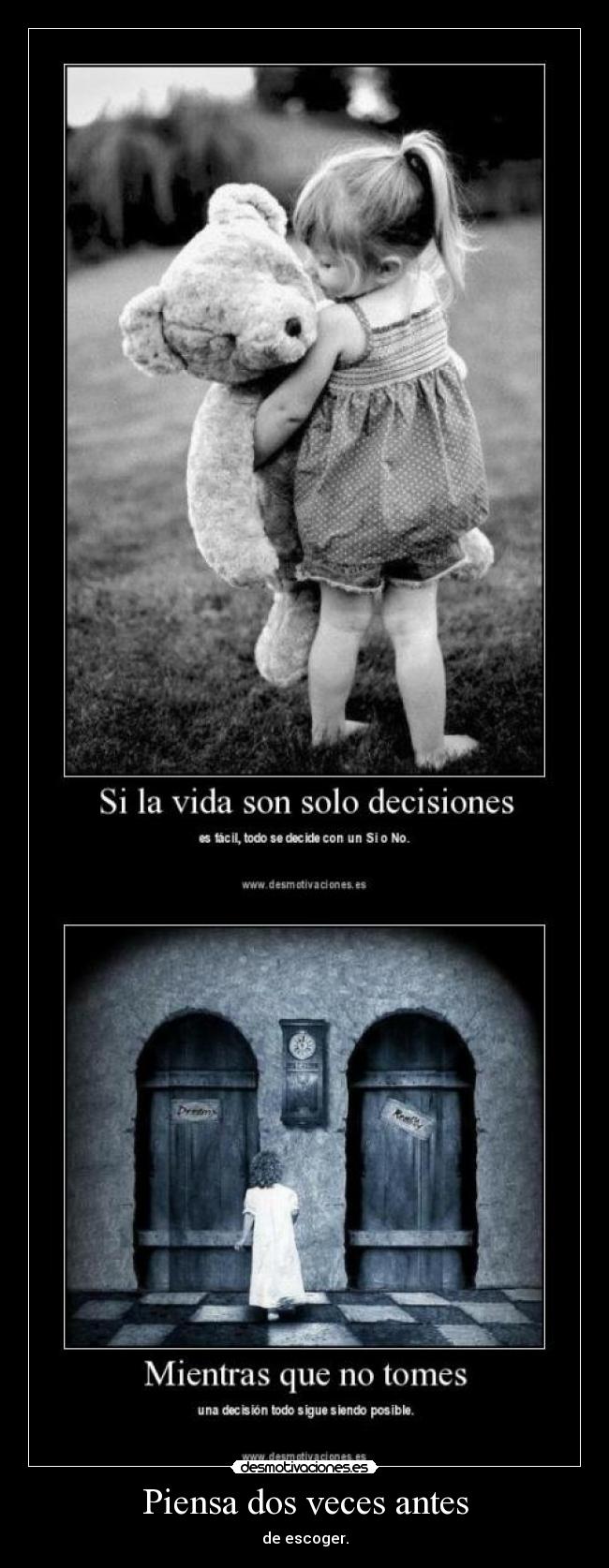 Piensa dos veces antes - de escoger.