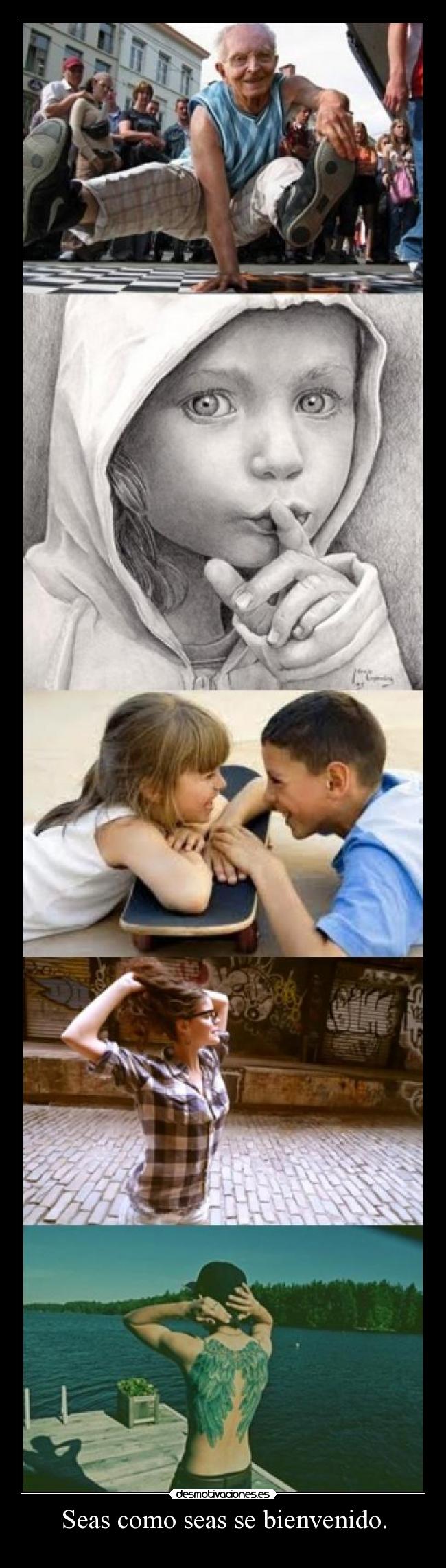 Seas como seas se bienvenido. - 