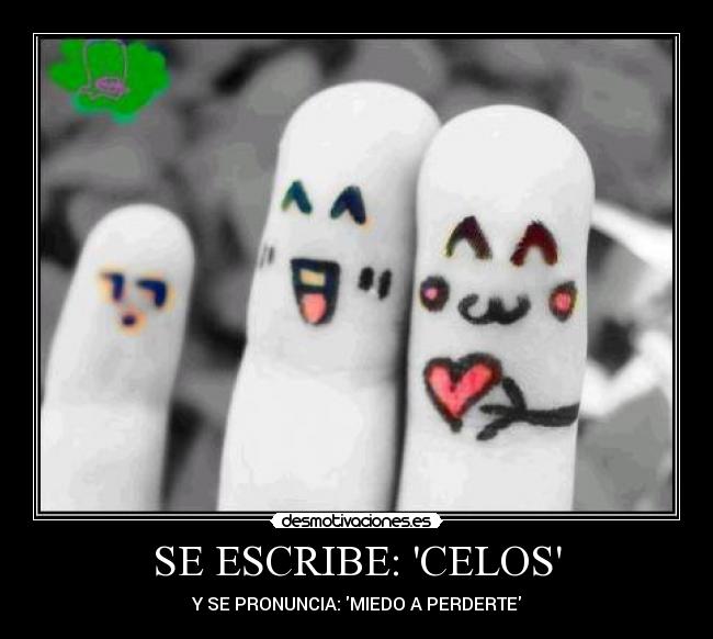 SE ESCRIBE: CELOS -