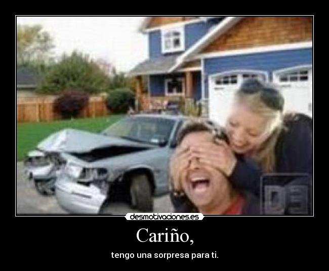 Cariño, - tengo una sorpresa para ti.