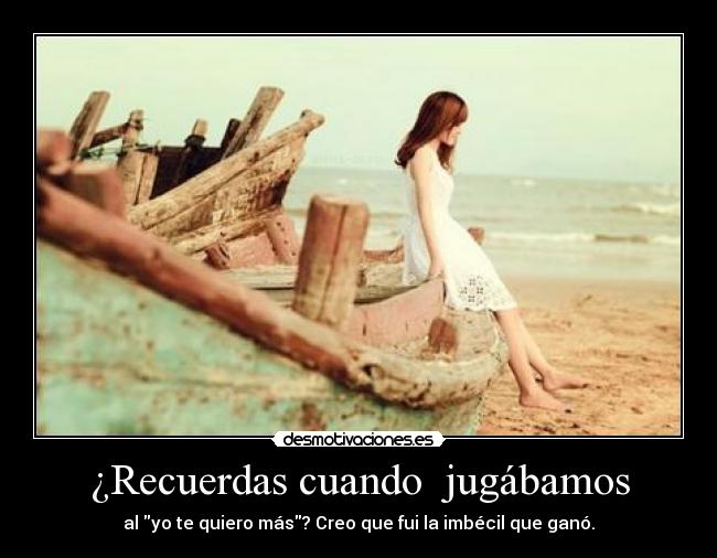 ¿Recuerdas cuando jugábamos -