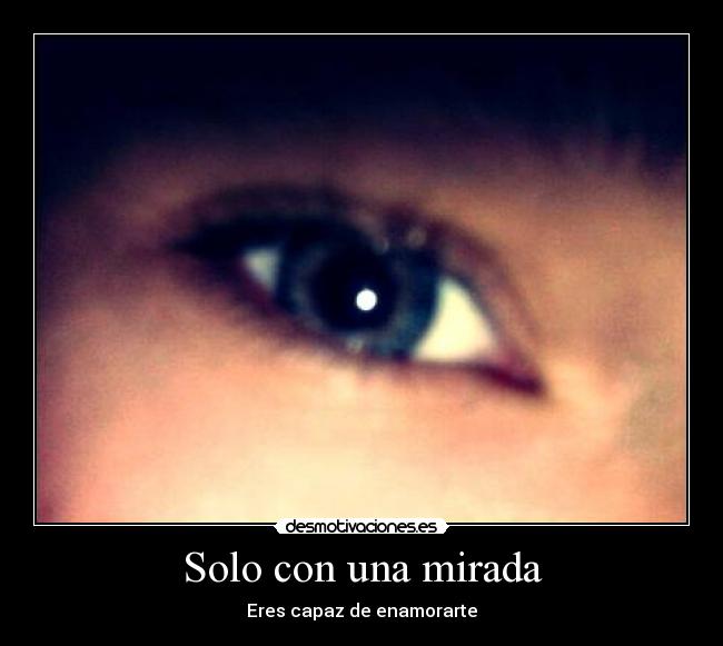 Solo con una mirada - Eres capaz de enamorarte