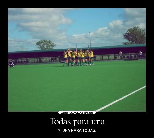 Todas para una - Y, UNA PARA TODAS.